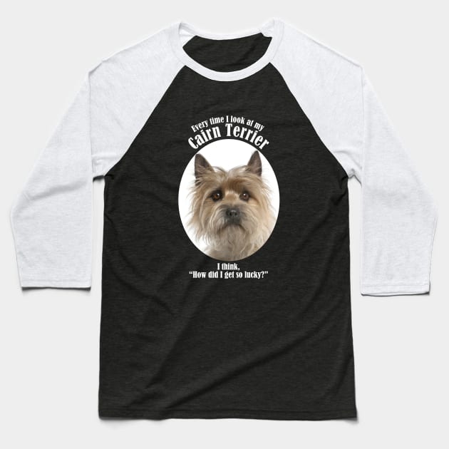 Lucky Cairn Terrier Baseball T-Shirt by You Had Me At Woof